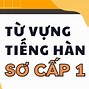 Từ Vựng Sơ Cấp 1 Tiếng Hàn Tổng Hợp